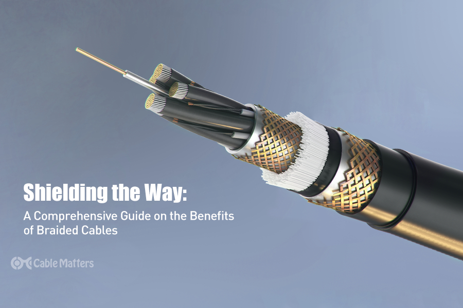 Shielding the Way: A Comprehensive Guide on the Benefits of Braided Cables